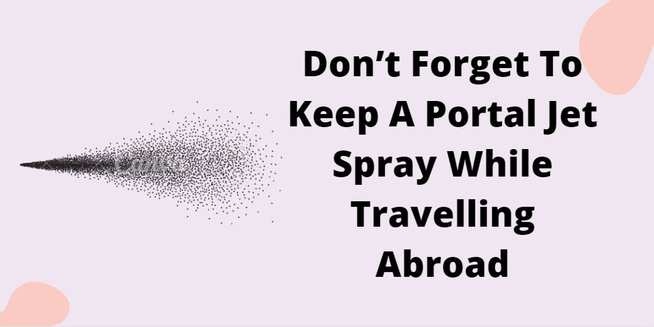 Don’t Forget To Keep A Portal Jet Spray While Travelling Abroad