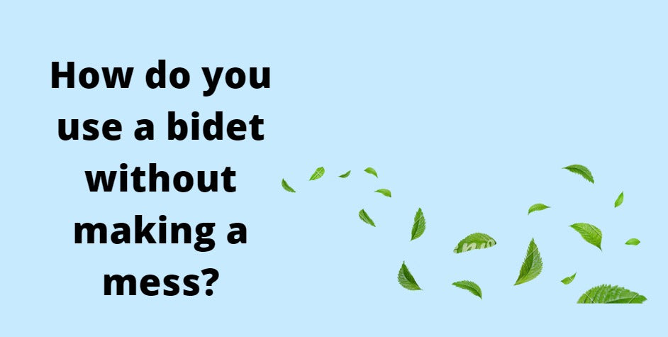Use a bidet without making a mess