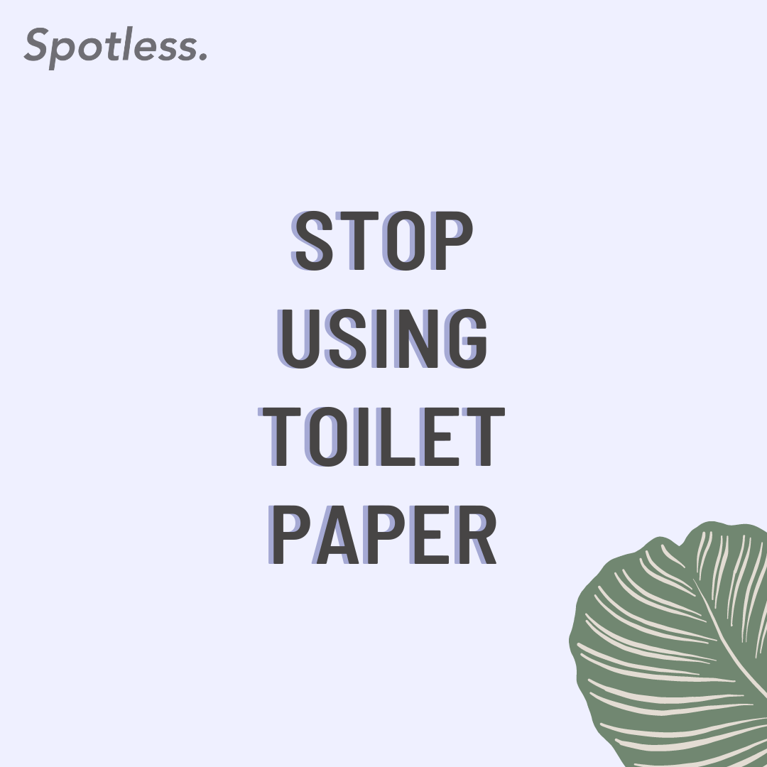 Stop Using Toilet Paper