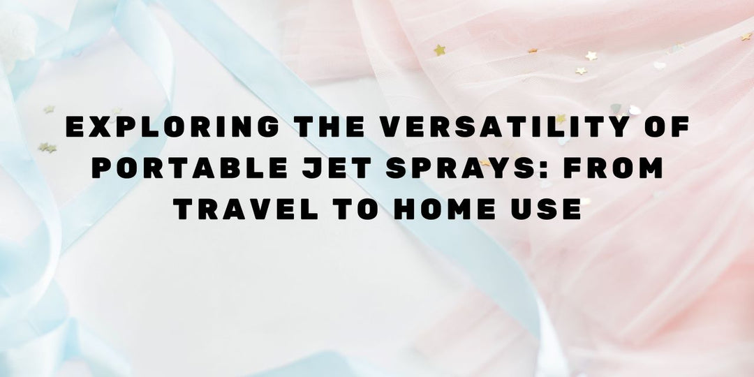 Exploring the Versatility of Portable Jet Sprays: From Travel to Home Use